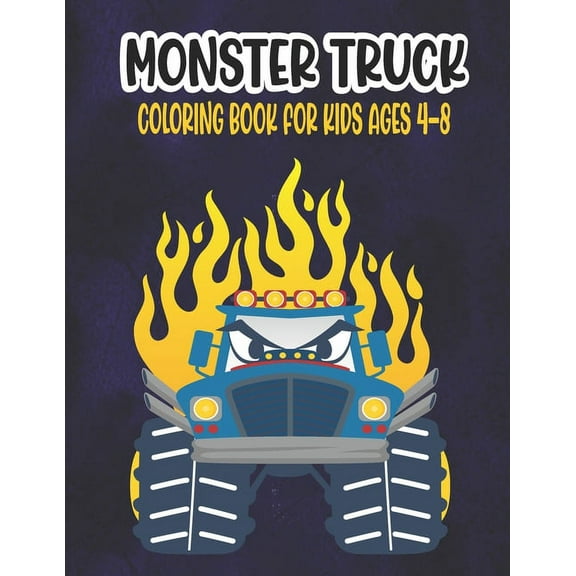 Monster Truck Coloring Book for Kids Ages 4-8: A Great Coloring Book for Kids Ages 4-8 Filled With 50 Pages of Monster Trucks Monster Truck Coloring Book for Kids & Toddlers - Amazing Preschooler Acti
