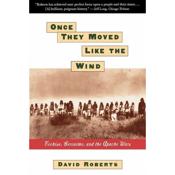 Once They Moved Like the Wind: Cochise, Geronimo, and the Apache Wars, (Paperback)