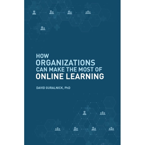 How Organizations Can Make the Most of Online Learning, (Paperback)