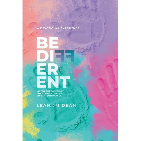 Be Different: Listen Purposefully. Love Courageously. Live Intentionally., (Hardcover)