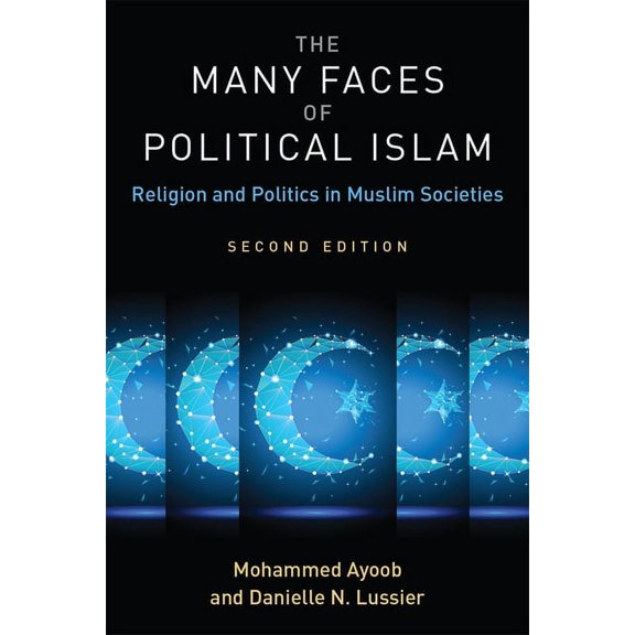 The Many Faces of Political Islam: Religion and Politics in Muslim Societies, (Paperback)