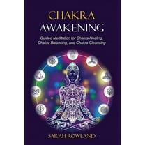 Chakra Awakening: Guided Meditation to Heal Your Body and Increase Energy with Chakra Balancing, Chakra Healing, Reiki Healing, and Guided Imagery (Paperback)