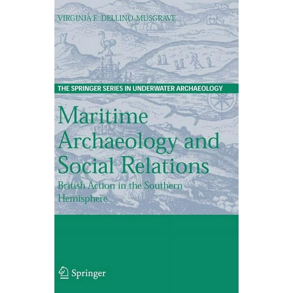 The Springer Underwater Archaeology Maritime Archaeology and Social Relations: British Action in the Southern Hemisphere, (Hardcover)