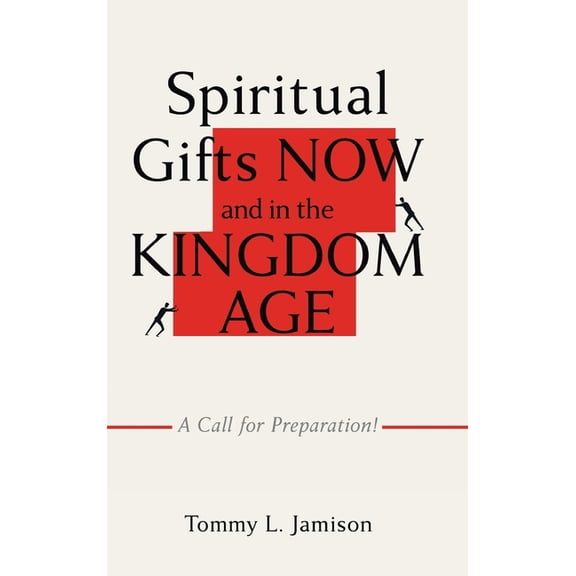Spiritual Gifts NOW and in the KINGDOM AGE: A Call for Preparation!, (Hardcover)