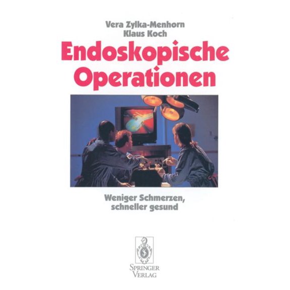 Endoskopische Operationen: Weniger Schmerzen, Schneller Gesund, (Paperback)