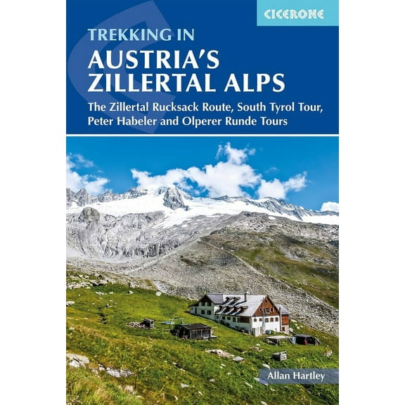 Trekking in Austria's Zillertal Alps : The Zillertal Rucksack Route, South Tyrol Tour, Peter Habeler and Olperer Runde (Edition 3) (Paperback)