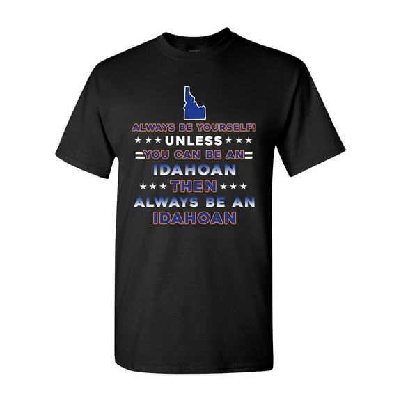 Always Be Yourself Unless You Can Be An Idahoan Map Star DT Adult T-Shirt Tee