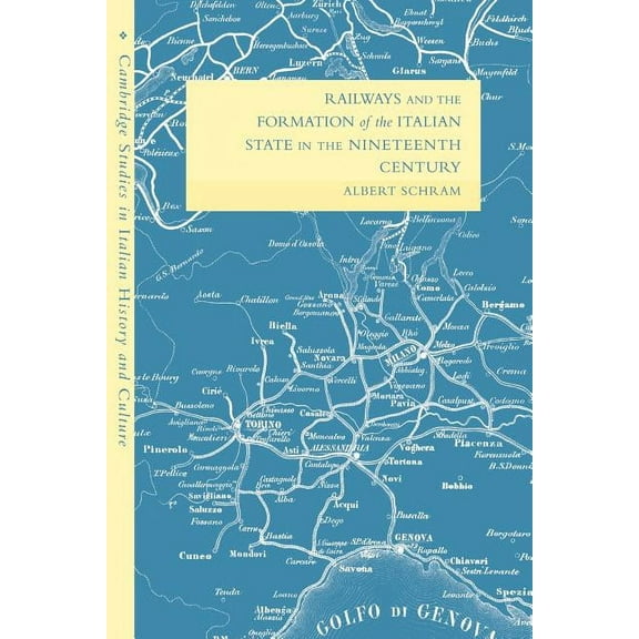 Cambridge Studies in Italian History and Railways and the Formation of the Italian State in the Nineteenth Century, (Paperback)