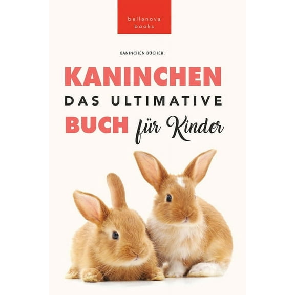 TierbÃ¼cher FÃ¼r Kinder Das Ultimative Kaninchen Buch fÃ¼r Kinder: 100  verblÃ¼ffende Kaninchen-Fakten, Fotos, Quiz   mehr, Book 22, (Paperback)