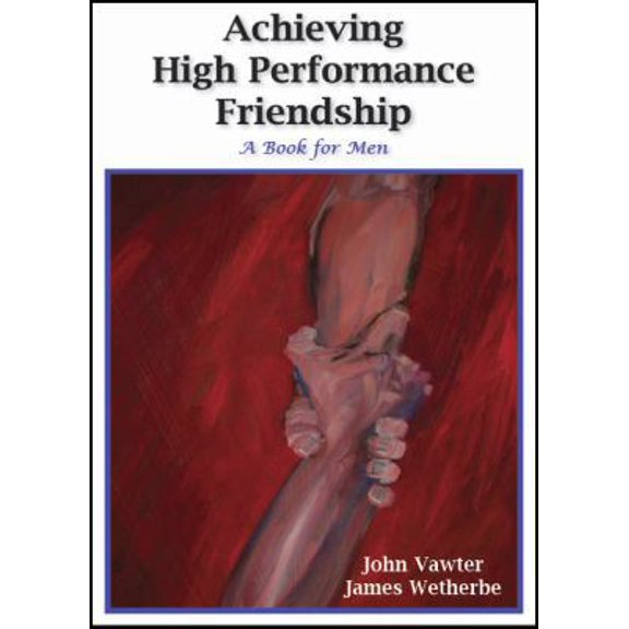 Pre-Owned Achieving High Performance Friendship: A Book for Men (Paperback) 1883096065 9781883096069