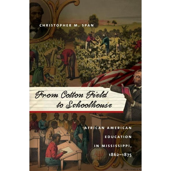 From Cotton Field to Schoolhouse: African American Education in Mississippi, 1862-1875