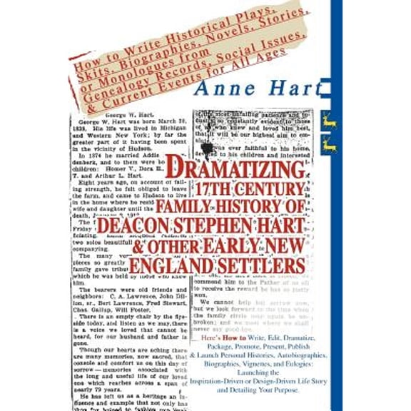 Dramatizing 17th Century Family History of Deacon Stephen Hart & Other Early New England Settlers: (Paperback) by Anne Hart