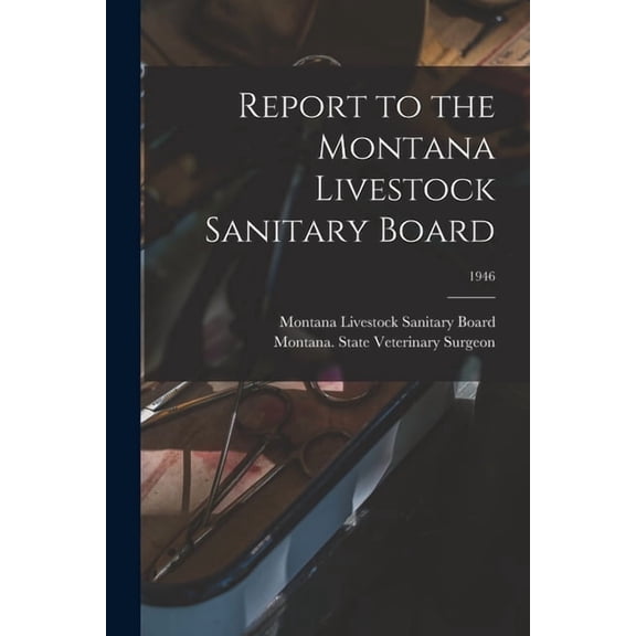Report to the Montana Livestock Sanitary Board; 1946, (Paperback)
