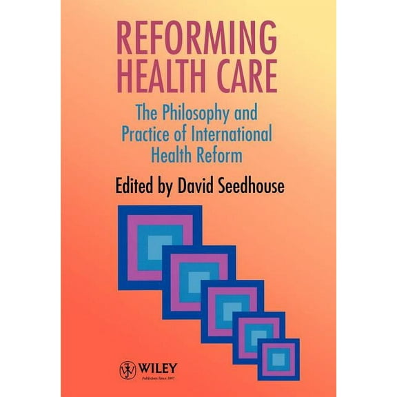 Reforming Health Care: The Philosophy and Practice of International Health Reform, (Paperback)