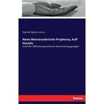 Newe Meerwunderische Prophecey, Auff Danielis : unnd der Offenbarung Johannis Zeytrechnung gezogen (Paperback)