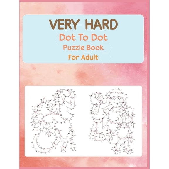 Very Hard Dot to Dot Puzzle Book For Adult: Fun and Challenging Connect the Dots, (Paperback)