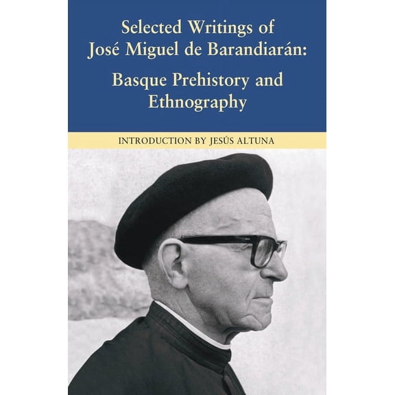 Basque Classics Selected Writings of José Miguel de Barandiarán: Basque Prehistory and Ethnography, Book 3, (Paperback)