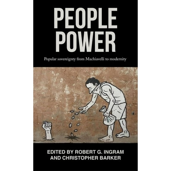 People Power: Popular Sovereignty from Machiavelli to Modernity, (Hardcover)