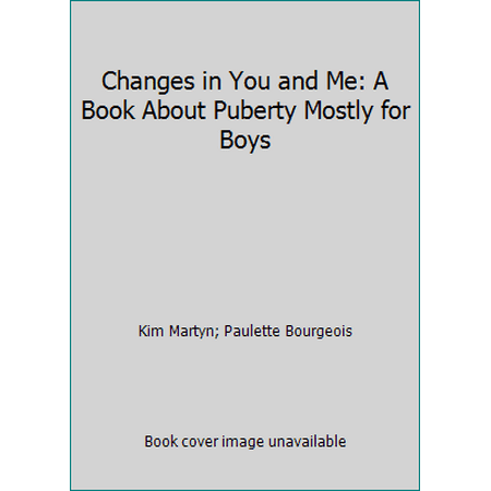 Changes in You and Me: A Book About Puberty Mostly for Boys [Paperback - Used]