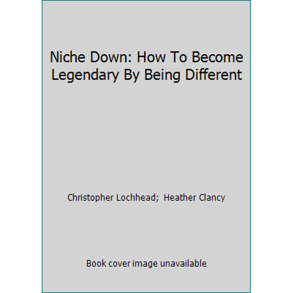 Pre-Owned Niche Down: How To Become Legendary By Being Different (Paperback) 0692156798 9780692156797