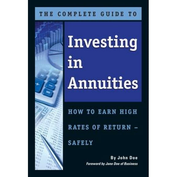 Pre-Owned The Complete Guide to Investing in Annuities: How to Earn High Rates of Return Safely (Paperback) 160138291X 9781601382917