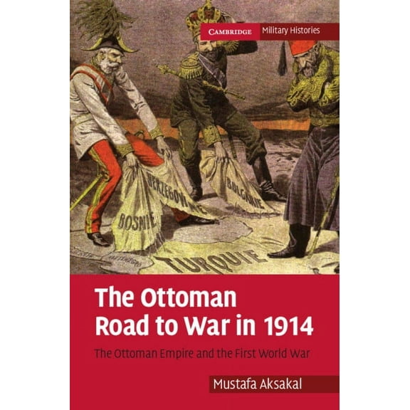 Cambridge Military Histories The Ottoman Road to War in 1914, (Hardcover)