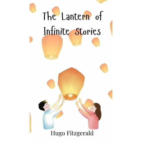 The Lantern of Infinite Stories, (Hardcover)