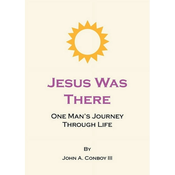 Jesus Was There: One Man's Journey Through Life, (Paperback)