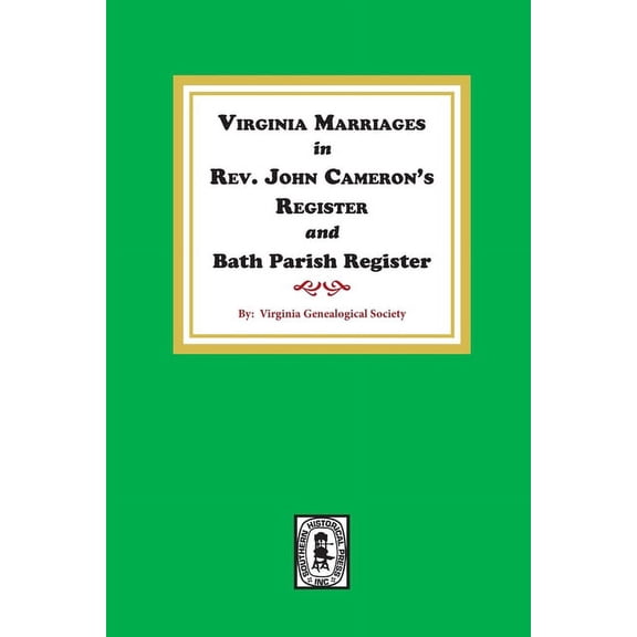 Virginia Marriages in Rev. John Cameron's Register and Bath Parish Register, 1827-1897., (Paperback)