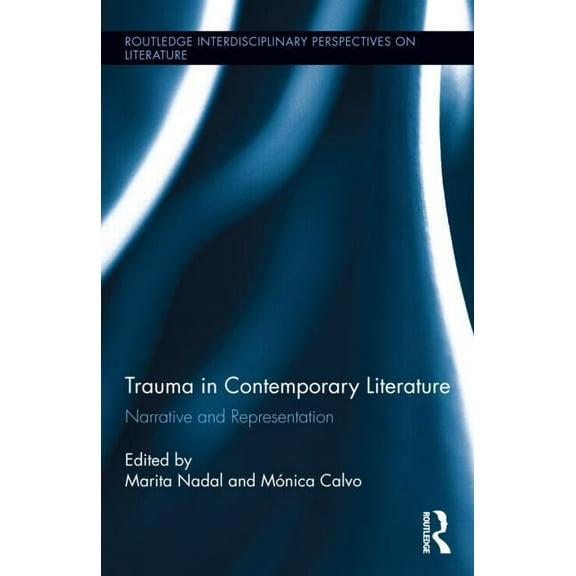 Routledge Interdisciplinary Perspectives Trauma in Contemporary Literature: Narrative and Representation, (Hardcover)