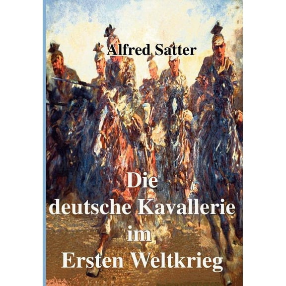 Die deutsche Kavallerie im ersten Weltkrieg: Fachbuch zur Neueren Geschichte, (Paperback)