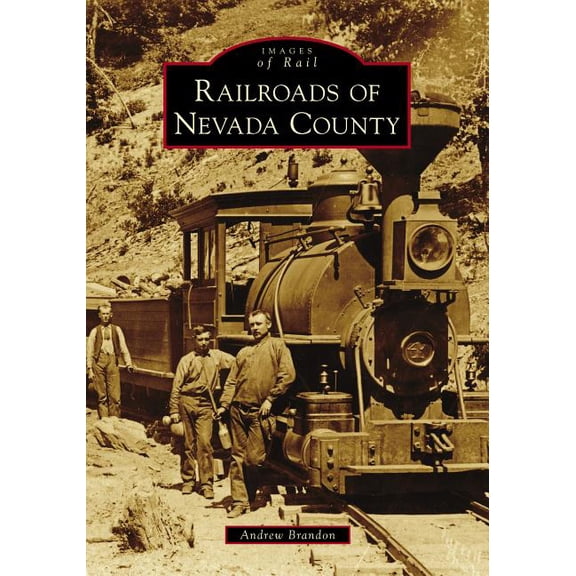 Images of Rail: Railroads of Nevada County (Paperback)