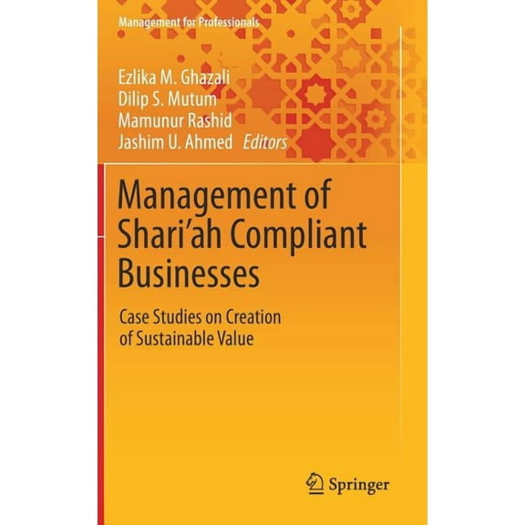 Management for Professionals Management of Shari'ah Compliant Businesses: Case Studies on Creation of Sustainable Value, (Hardcover)