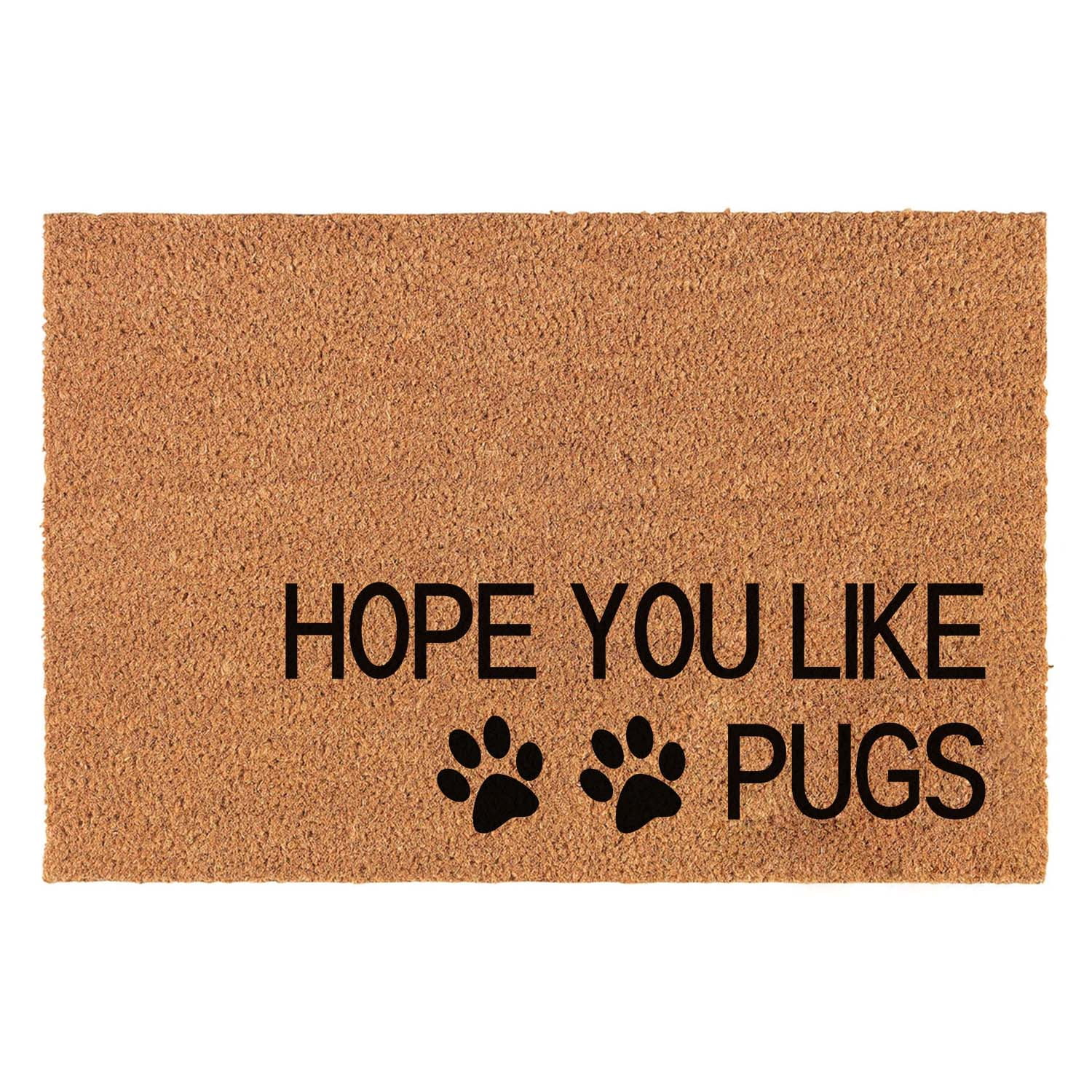 Funny Coir Doormat Hope You Like Pugs Cute Dogs Pets Rugs Front Porch Decor Doormat For The Entrance Way Personalized Rug with Heavy-Duty PVC Backing Non Slip Outdoor Coir Doormat 23.6 x 15.7inch