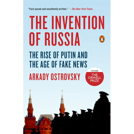 The Invention of Russia : The Rise of Putin and the Age of Fake