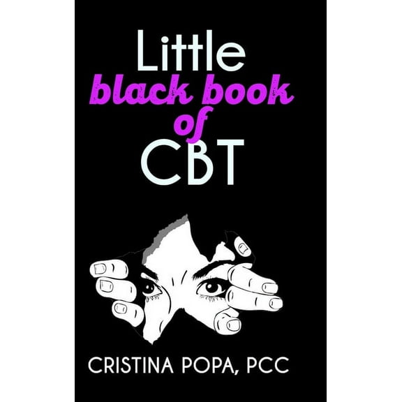 Little black book of CBT: Applying Cognitive Behavioral Therapy to improve your mental state, (Hardcover)