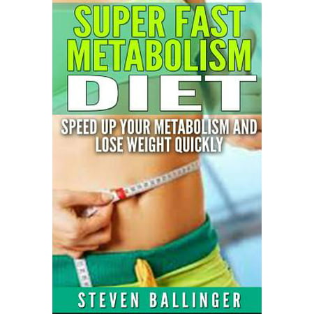Super Fast Metabolism Diet : Speed Up Your Metabolism and Lose Weight