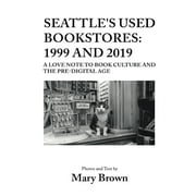 Seattle's Used Bookstores - 1999 and 2019: A Love Note to Book Culture and the Pre-Digital Age (Paperback)