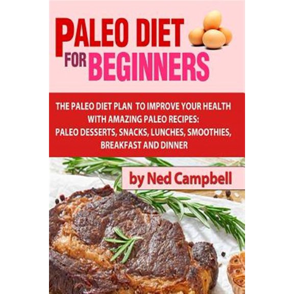 Pre-Owned Paleo Diet for Beginners : Amazing Recipes for Paleo Snacks, Paleo Lunches, Paleo Smoothies, Paleo Desserts, Paleo Breakfast, and Paleo Dinner