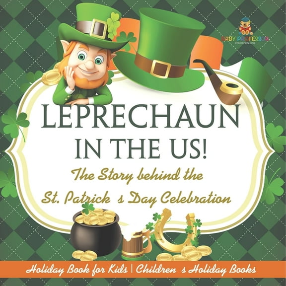 Leprechaun In The US! The Story behind the St. Patrick's Day Celebration - Holiday Book for Kids Children's Holiday Book, (Paperback)