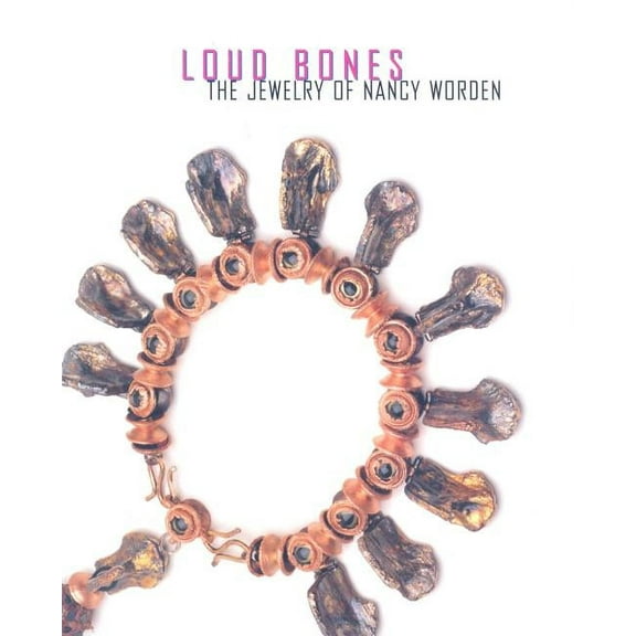Loud Bones: The Jewelry of Nancy Worden (Hardcover)