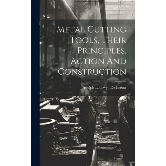 Metal Cutting Tools, Their Principles, Action And Construction (Hardcover)