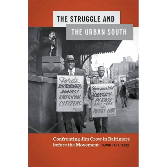 Politics and Culture in the Twentieth-Ce The Struggle and the Urban South: Confronting Jim Crow in Baltimore Before the Movement, Book 27, (Hardcover)