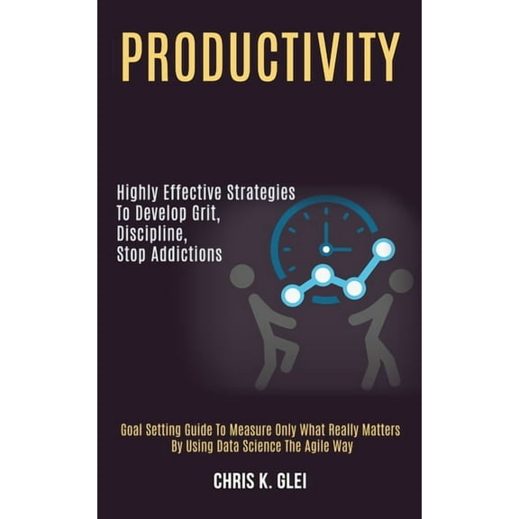 Productivity: Highly Effective Strategies to Develop Grit, Discipline, Stop Addictions (Goal Setting Guide to Measure On, (Paperback)