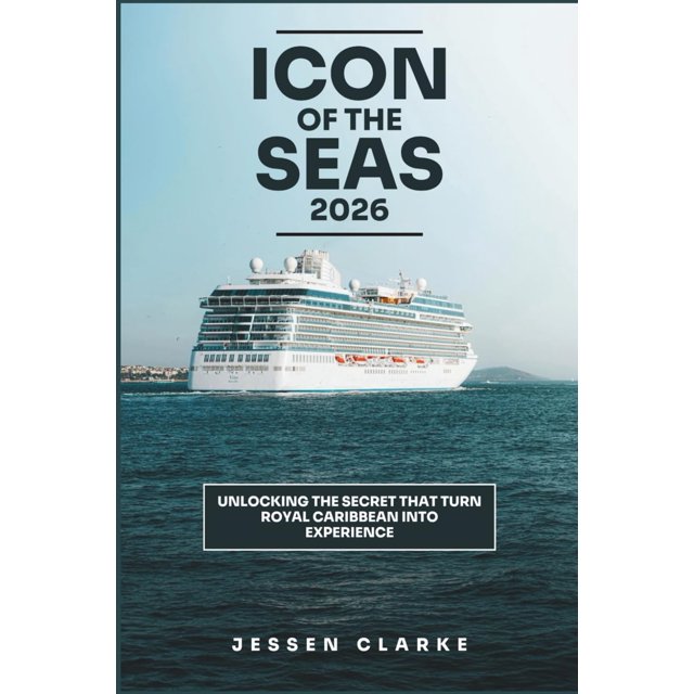 Icon of the Seas 2026.: Unlocking the Secrets Th Turn Royal carribean Cruise Into an Experience.