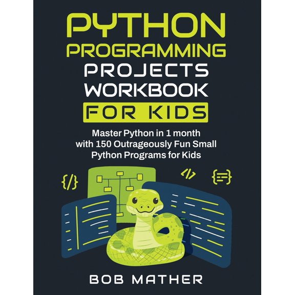 Pre-Owned Python Programming Projects Workbook for Kids: Master Python in 1 month with 150 Outrageously Fun Small Python Programs for Kids (Coding for Absolute (Paperback) 1922462128 9781922462121