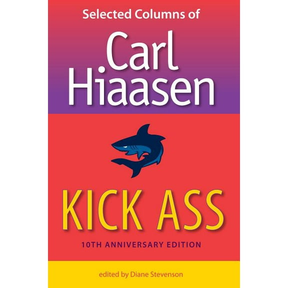 Kick Ass: Selected Columns of Carl Hiaasen, (Hardcover)