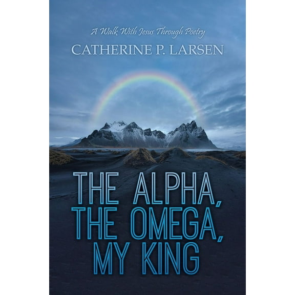 The Alpha, the Omega, My King, (Paperback)