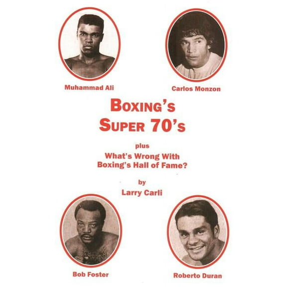 Boxing's Super 70's: plus: What's Wrong With Boxing's Hall of Fame?, (Paperback)