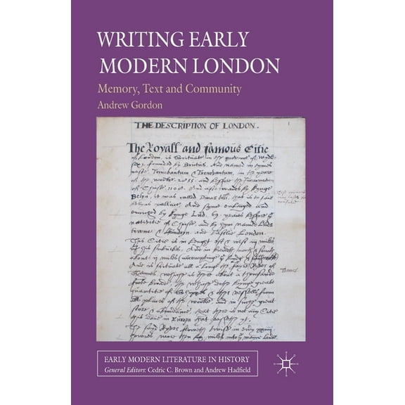 Early Modern Literature in History Writing Early Modern London: Memory, Text and Community, (Paperback)